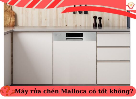 Đánh giá máy rửa bát Malloca có tốt không